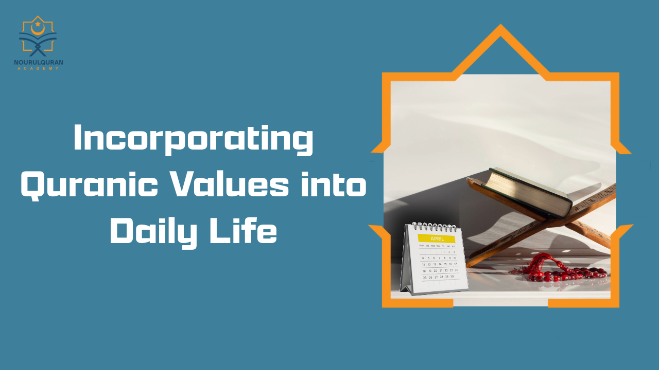 Incorporating Quranic Values into Daily Life