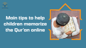 Main tips to help children memorize the Qur’an online