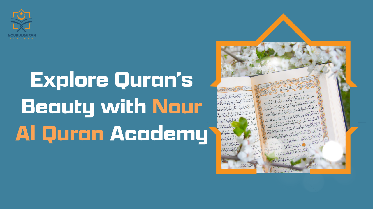 Explore Quran’s Beauty with Nour Al Quran Academy